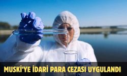 MUSKİ’ye idari para cezası uygulandı