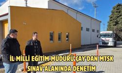 İl Milli Eğitim Müdürü Çay’dan MTSK sınav alanında denetim