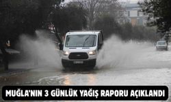 Muğla’nın 3 günlük yağış raporu açıklandı