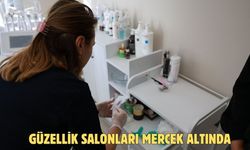 GÜZELLİK SALONLARI MERCEK ALTINDA