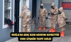 Muğla'da genç kızın hayatını kaybettiği evde siyanür tespit edildi