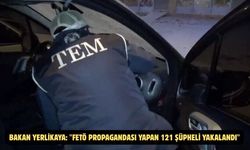 Bakan Yerlikaya: "FETÖ propagandası yapan 121 şüpheli yakalandı"