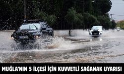 Muğla’nın 5 ilçesi için kuvvetli sağanak uyarısı