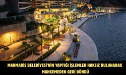 Marmaris Belediyesi’nin yaptığı işlemler haksız bulunarak mahkemeden geri döndü