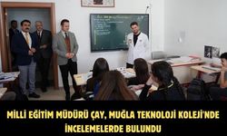 Milli Eğitim Müdürü Çay, Muğla Teknoloji Koleji'nde incelemelerde bulundu