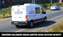 Dedesinin kullandığı aracın çarptığı çocuk hayatını kaybetti