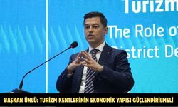 BAŞKAN ÜNLÜ: TURİZM KENTLERİNİN EKONOMİK YAPISI GÜÇLENDİRİLMELİ
