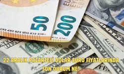22 ARALIK PAZARTESİ DOLAR-EURO FİYATLARINDA SON DURUM NE?