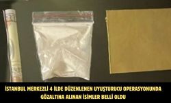 İstanbul merkezli 4 ilde düzenlenen uyuşturucu operasyonunda gözaltına alınan isimler belli oldu