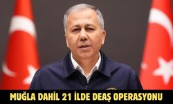 MUĞLA DAHİL 21 İLDE DEAŞ OPERASYONU