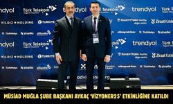 MÜSİAD Muğla Şube Başkanı Aykaç ‘Vizyoner25’ etkinliğine katıldı
