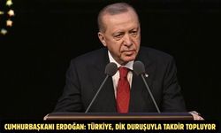 Cumhurbaşkanı Erdoğan: TÜRKİYE, DİK DURUŞUYLA TAKDİR TOPLUYOR