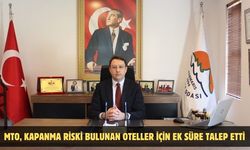 MTO, kapanma riski bulunan oteller için ek süre talep etti