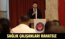 SAĞLIK ÇALIŞANLARI RAHATSIZ