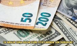 26 ARALIK CUMA DOLAR-EURO FİYATLARINDA SON DURUM NE?