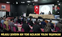 MİLASLI ŞEHİDİN ADI YENİ AÇILACAK YOLDA YAŞAYACAK