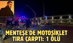 Menteşe'de motosiklet tıra çarptı: 1 ölü