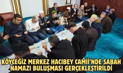 Köyceğiz Merkez Hacıbey Camii’nde Sabah Namazı buluşması gerçekleştirildi