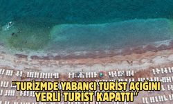 "Turizmde yabancı turist açığını yerli turist kapattı"