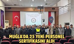 Muğla'da 25 yeni personel sertifikasını aldı