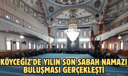 Köyceğiz’de yılın son sabah namazı buluşması gerçekleşti
