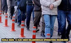 MUĞLA DAHİL 14 İLDE SİBER DOLANDIRICILIK OPERASYONU DÜZENLENDİ