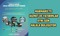 MARMARİS’TE HİZMET VE YATIRIMLAR AYNI GÜN HALKLA BULUŞUYOR