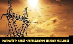 Marmaris’in hangi mahallelerinde elektrik kesilecek?