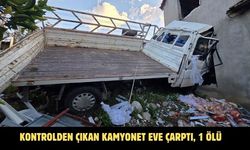Kontrolden çıkan kamyonet eve çarptı, 1 ölü