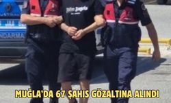 Muğla’da 67 şahıs gözaltına alındı
