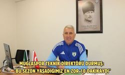 Muğlaspor Teknik Direktörü Durmuş: "Bu sezon yaşadığımız en zor 10 dakikaydı"