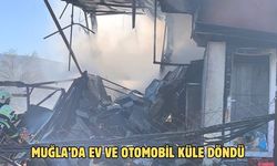 Muğla’da ev ve otomobil küle döndü