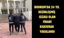 Bodrum'da 24 yıl kesinleşmiş cezası olan firari kıskıvrak yakalandı
