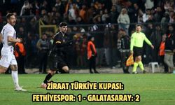 Ziraat Türkiye Kupası: Fethiyespor: 1 - Galatasaray: 2