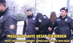 Muğla'da sahte hesap üzerinden ‘Devlet Büyüklerine Hakaret' şüphelileri adliyeye sevk edildi