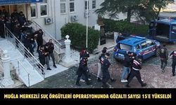Muğla merkezli suç örgütleri operasyonunda gözaltı sayısı 15'e yükseldi