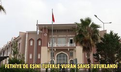 Fethiye'de eşini tüfekle vuran şahıs tutuklandı