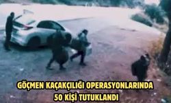 GÖÇMEN KAÇAKÇILIĞI OPERASYONLARINDA 50 KİŞİ TUTUKLANDI