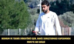 Bodrum FK Teknik Direktörü Eşer, bahis soruşturması kapsamında PDFK'ya sev edildi