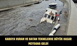 Karaya vuran ve batan teknelerde büyük hasar meydana geldi