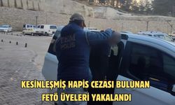 Kesinleşmiş hapis cezası bulunan FETÖ üyeleri yakalandı