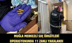 Muğla merkezli suç örgütleri operasyonunda 11 zanlı yakalandı