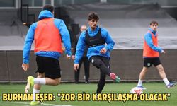 Burhan Eşer: "Zor bir karşılaşma olacak"