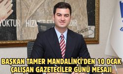 Başkan Tamer Mandalinci’den 10 Ocak Çalışan Gazeteciler Günü mesajı