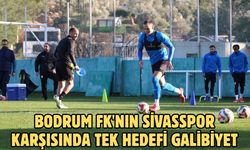 Bodrum FK'nın Sivasspor karşısında tek hedefi galibiyet
