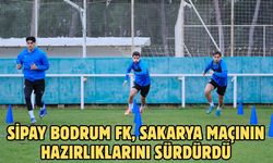 Sipay Bodrum FK, Sakarya maçının hazırlıklarını sürdürdü