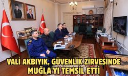 Vali Akbıyık, güvenlik zirvesinde Muğla'yı temsil etti