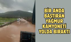 Bir anda bastıran yağmur kamyoneti yolda bıraktı
