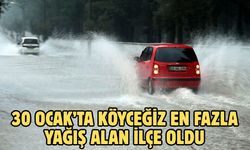 30 Ocak’ta Köyceğiz en fazla yağış alan ilçe oldu