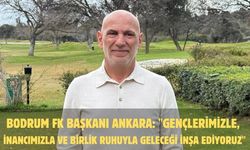 Bodrum FK Başkanı Ankara: "Gençlerimizle, inancımızla ve birlik ruhuyla geleceği inşa ediyoruz"